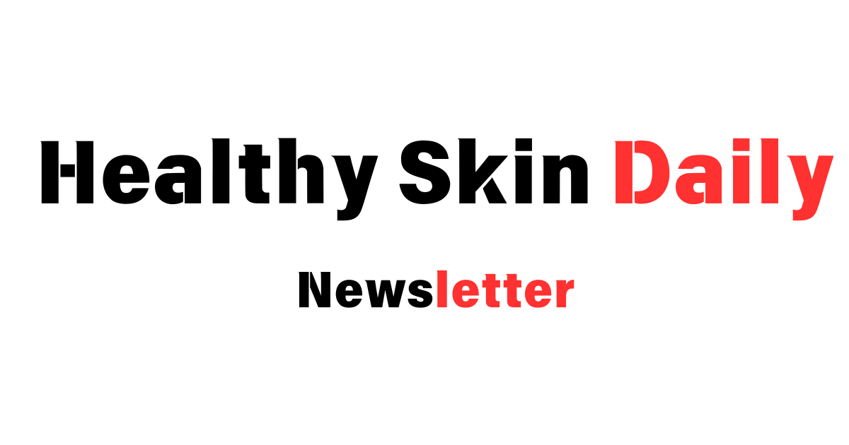 Healthy Skin Daily Newsletter